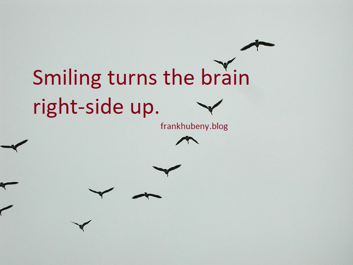 Smiling turns the brain right-side up.