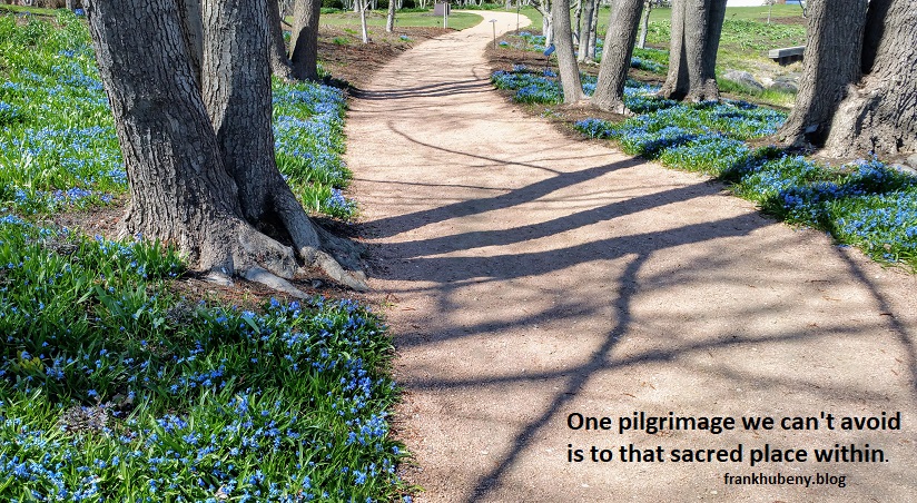 One pilgrimage we can't avoid is to that sacred place within.